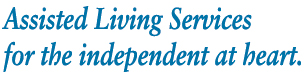 Assisted Living Services for the independent at heart.